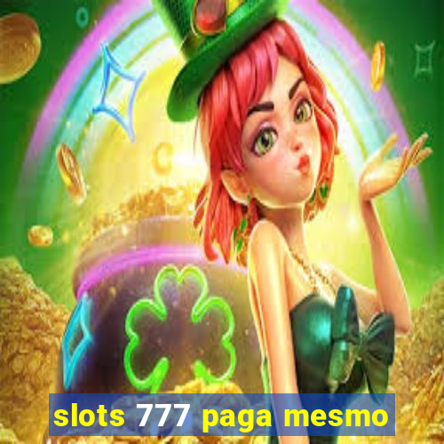 slots 777 paga mesmo