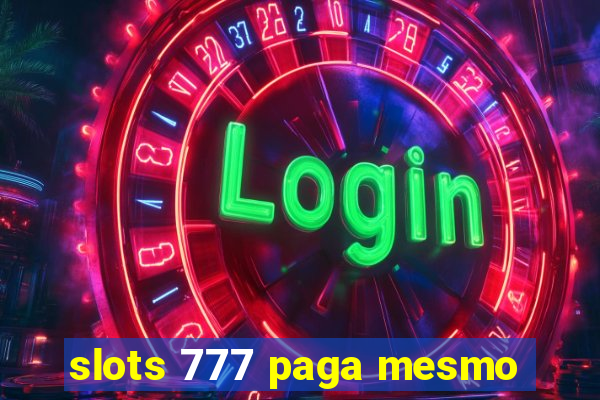 slots 777 paga mesmo