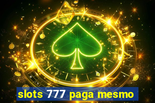 slots 777 paga mesmo