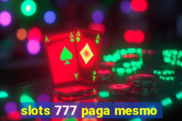 slots 777 paga mesmo