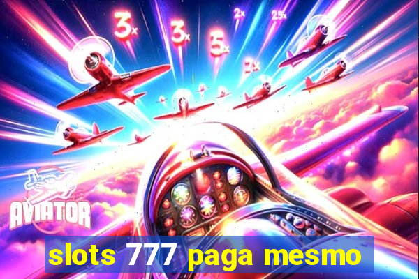 slots 777 paga mesmo