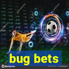 bug bets