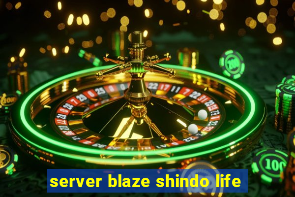 server blaze shindo life