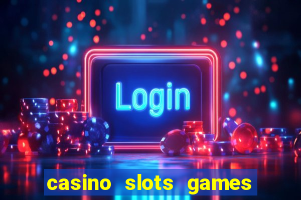 casino slots games free for fun