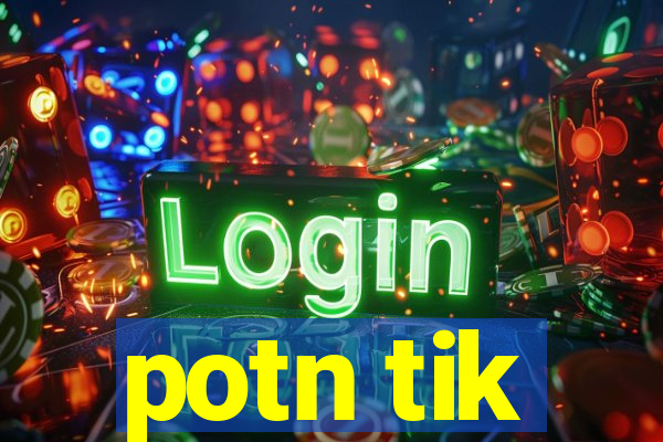 potn tik