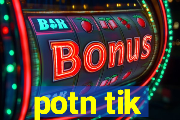 potn tik