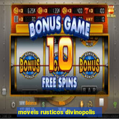 moveis rusticos divinopolis