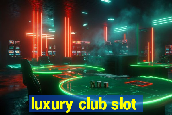 luxury club slot