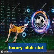 luxury club slot