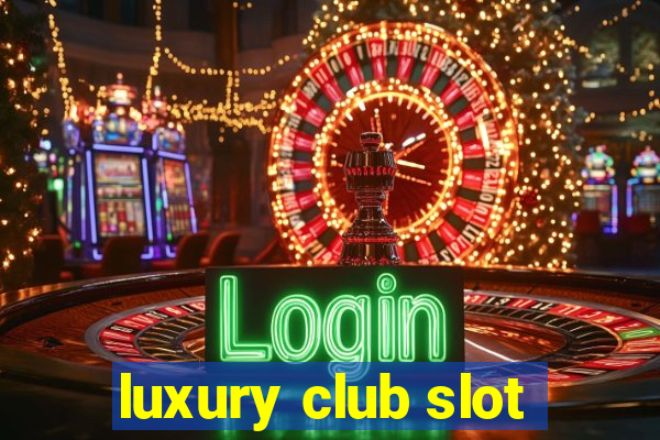 luxury club slot