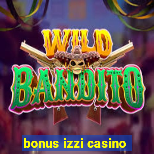 bonus izzi casino