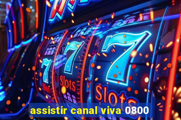 assistir canal viva 0800