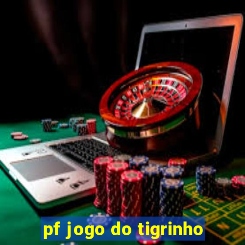 pf jogo do tigrinho