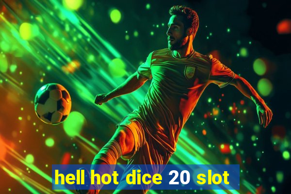 hell hot dice 20 slot