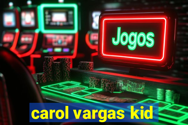 carol vargas kid