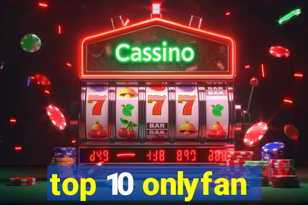 top 10 onlyfan