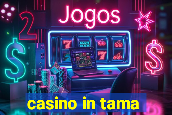 casino in tama