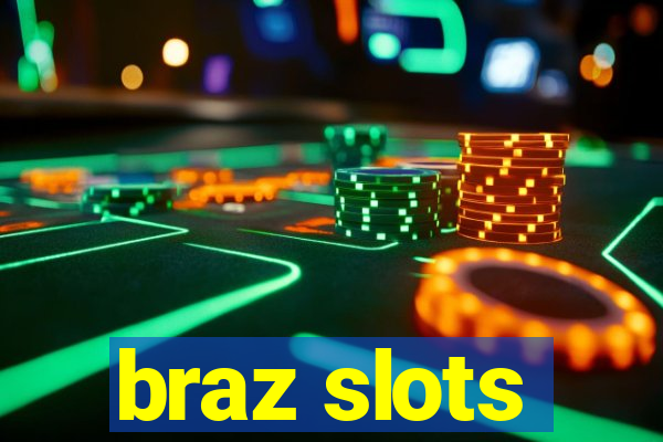 braz slots