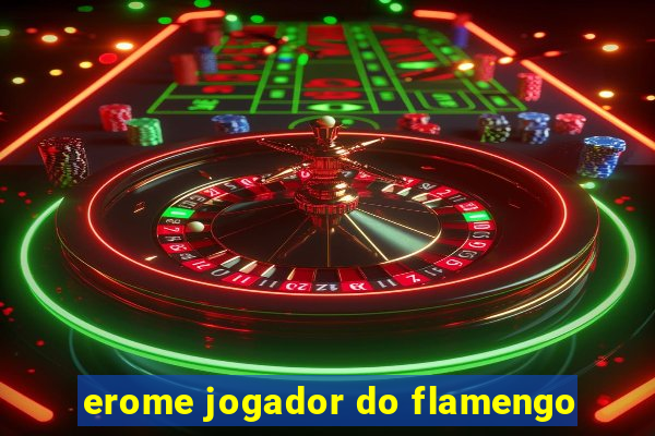 erome jogador do flamengo