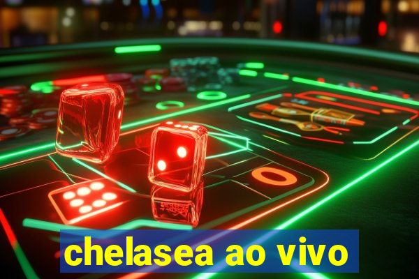 chelasea ao vivo