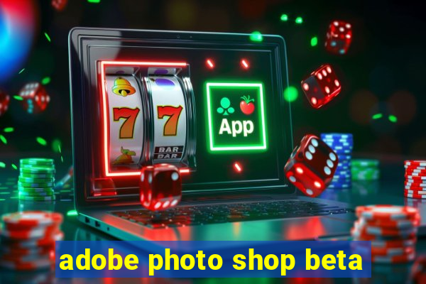 adobe photo shop beta