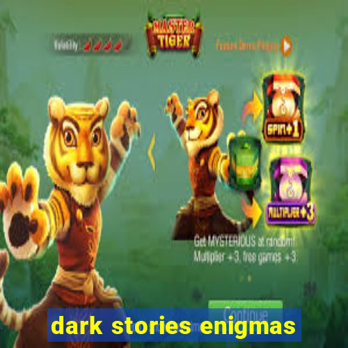 dark stories enigmas