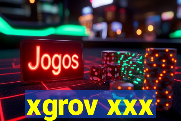 xgrov xxx