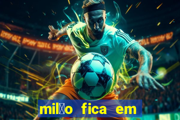 mil茫o fica em qual pa铆s