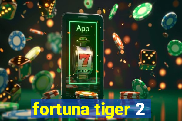 fortuna tiger 2