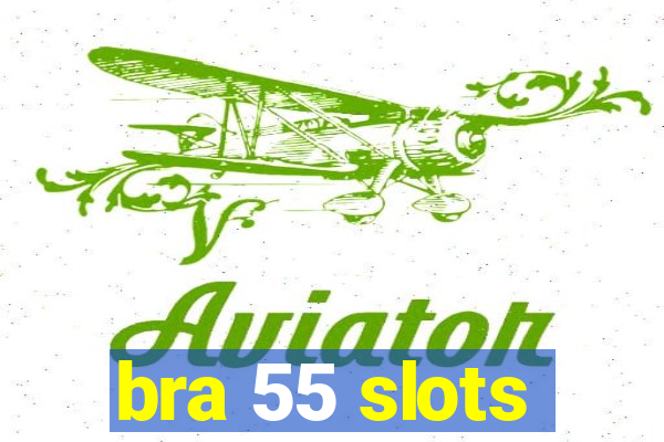 bra 55 slots