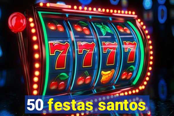 50 festas santos