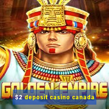 $2 deposit casino canada