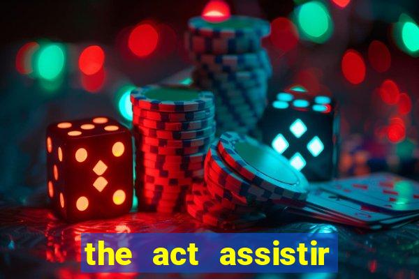 the act assistir online pobreflix