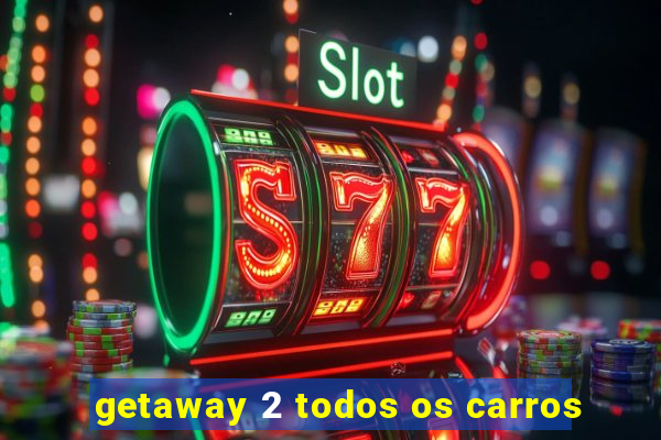 getaway 2 todos os carros