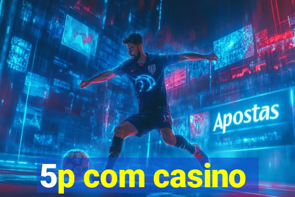 5p com casino