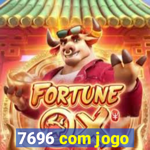 7696 com jogo