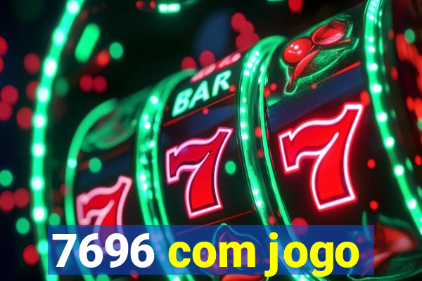 7696 com jogo