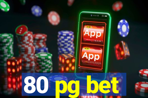 80 pg bet