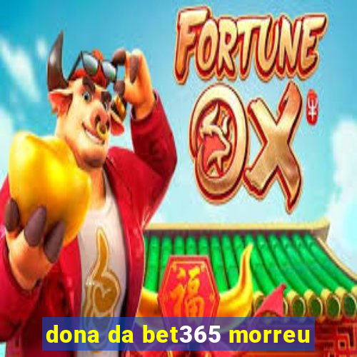 dona da bet365 morreu