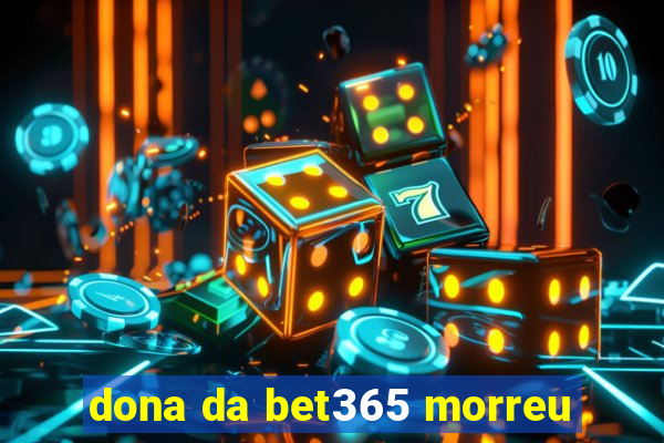 dona da bet365 morreu