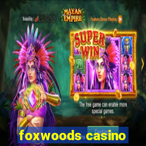 foxwoods casino