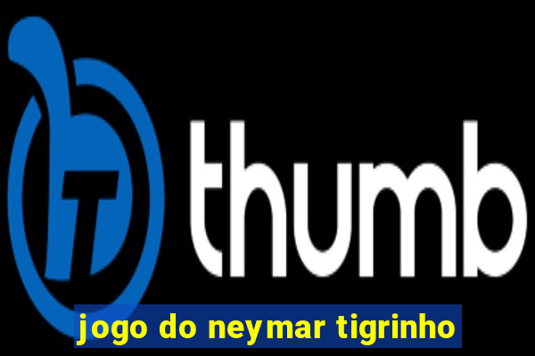 jogo do neymar tigrinho