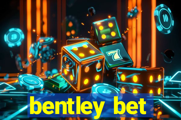 bentley bet