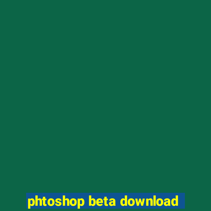 phtoshop beta download