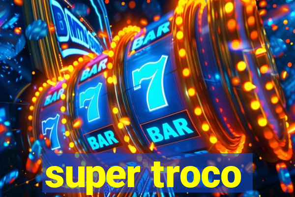 super troco