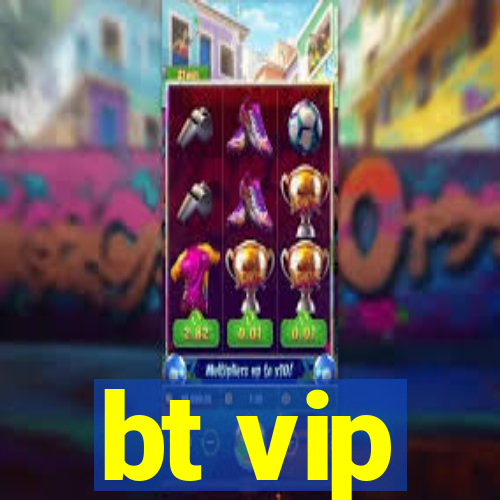 bt vip