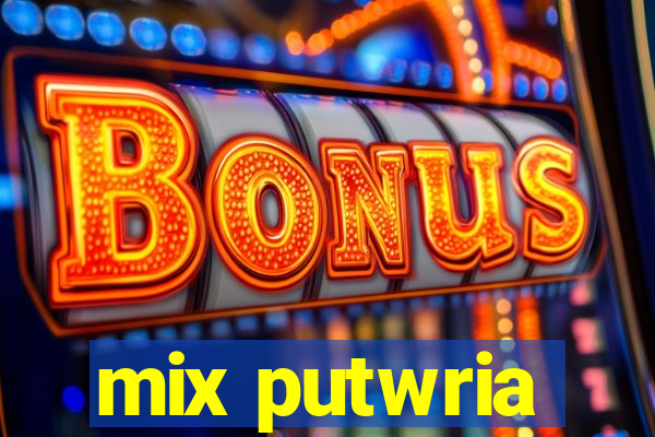 mix putwria