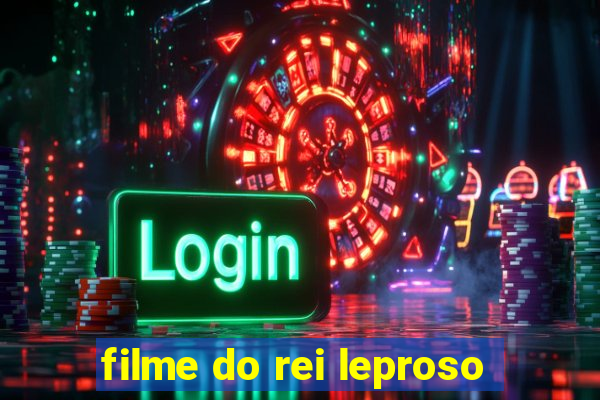 filme do rei leproso