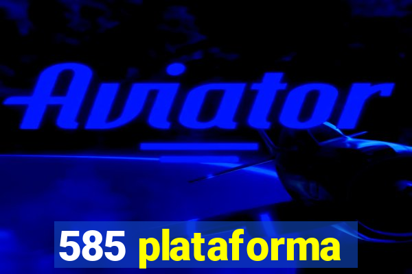 585 plataforma