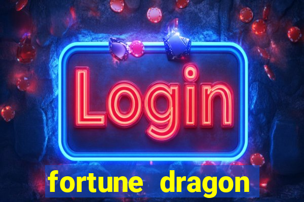 fortune dragon dinheiro infinito